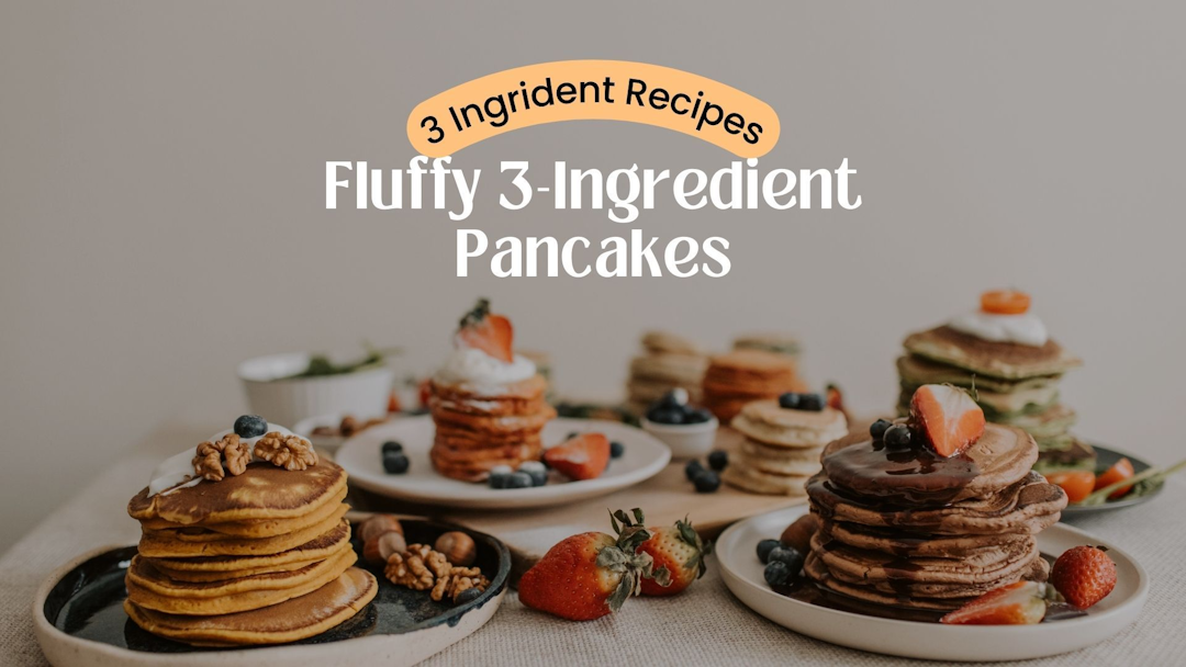 Fluffy 3 Ingredient Pancakes For A Quick And Easy Breakfast